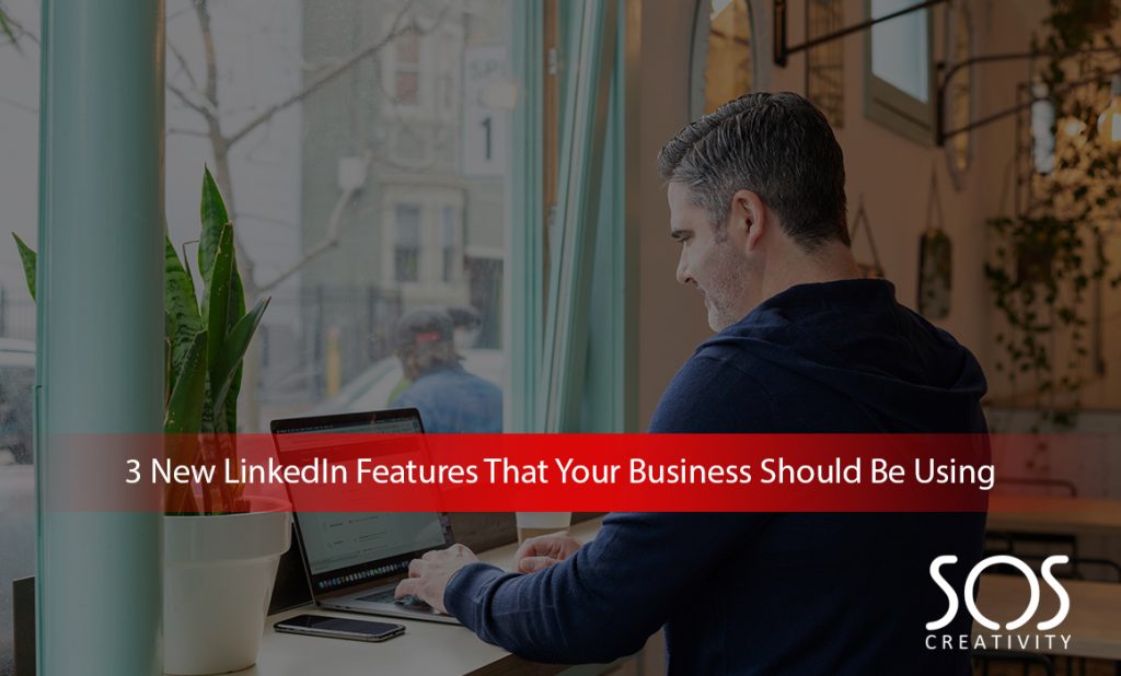 3 new LinkedIn features that your business should be using