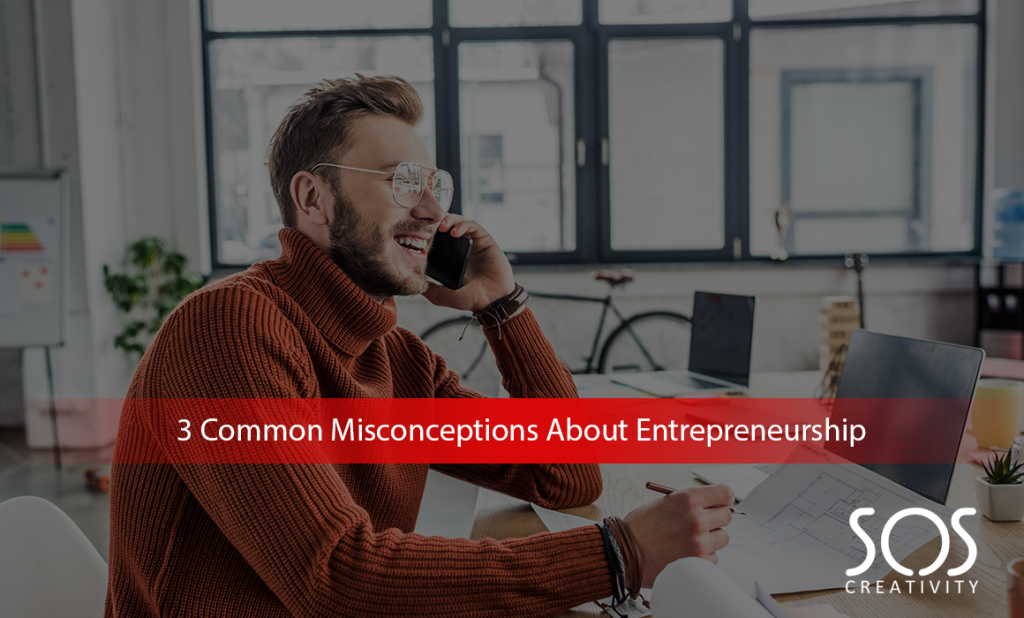 3 common misconceptions about entrepreneurship
