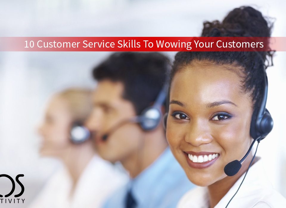 10 Customer Service Skills To Wowing Your Customers