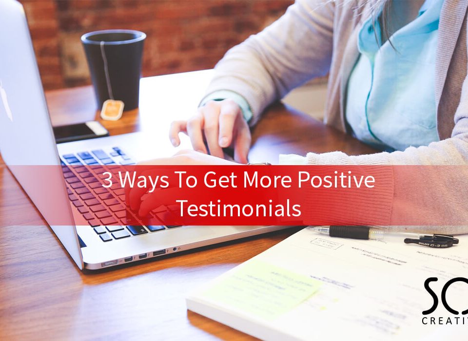 3 ways to getting more positive testimonials