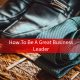 how to be a great business leader