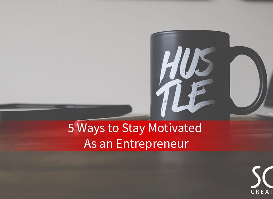 5 Ways To Stay Motivated As A Entrepreneur